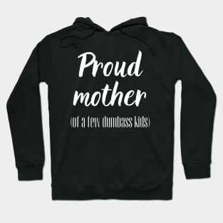 Proud Mother of a few Dumbass Kids! Hoodie